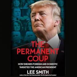 The Permanent Coup: How Enemies Foreign and Domestic Targeted the American President - [AUDIOBOOK]