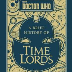 Doctor Who: A Brief History of Time Lords - Steve Tribe