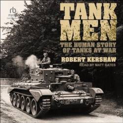 Tank Men: The Human Story of Tanks at War - [AUDIOBOOK]