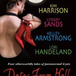 Dates From Hell: Four Otherworldly Tales of Paranormal Trysts - Kim Harrison