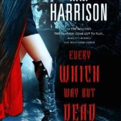 Every Which Way but Dead - Kim Harrison