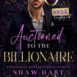 Auctioned To The Billionaire - Shaw Hart