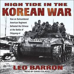 High Tide in the Korean War: How an Outnumbered American Regiment Defeated the Chinese at the Battle of Chipyong-ni - [AUDIOBOOK]