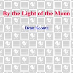 By the Light of the Moon - Dean Koontz