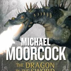 The Dragon in the Sword - Michael Moorcock