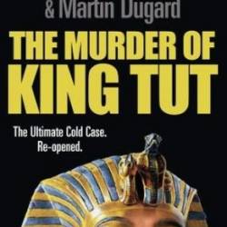 The Murder of King Tut: The Plot to Kill the Child King - A Nonfiction Thriller - Patterson