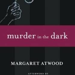 Murder in the Dark - Margaret Atwood