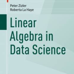 Linear Algebra in Data Science - Peter Zizler