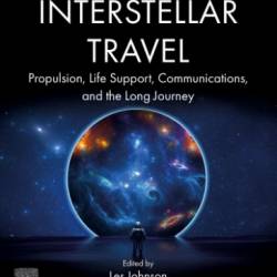 Interstellar Travel: Propulsion, Life Support, Communications, and the Long Journey - Johnson