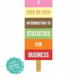 A Step-by-Step Introduction to Statistics for Business: Statistics