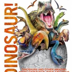 Dinosaur!: Dinosaurs and Other Amazing Prehistoric Creatures as You've Never Seen Them Befo - DK