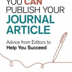 You Can Publish Your Journal Article: Advice From Editors to Help You Succeed - Gilbert C. Gee;