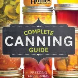 Better Homes and Gardens Complete Canning Guide: Freezing, Preserving, Drying