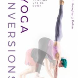 Yoga Inversions: Your Guide to Going Upside Down