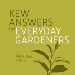 Kew Answers for Everyday Gardeners: 100 Questions Answered