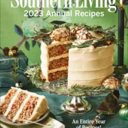 Southern Living 2023 Annual Recipes (Southern Living Annual Recipes)