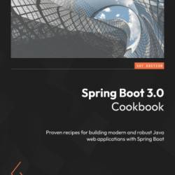 Spring Boot 3.0 Cookbook: Proven recipes for building modern and robust Java web applications with Spring Boot