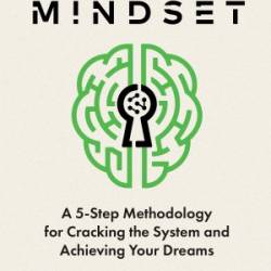 The Hacker Mindset: A 5-Step Methodology for Cracking the System and Achieving Your Dreams