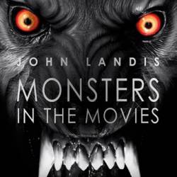 Monsters in the Movies: 100 Years of Cinematic Nightmares