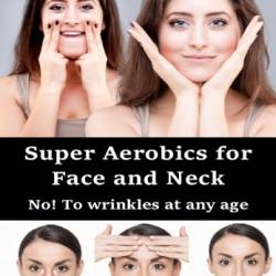 Super Aerobics for Face and Neck: No! To wrinkles at any age