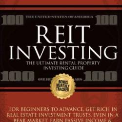 REIT Investing for Beginners to Advance, Get Rich in Real Estate Investment Trusts, Even in a Bear Market