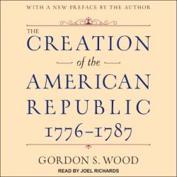 The Creation of the American Republic, 1776-1787 - [AUDIOBOOK]