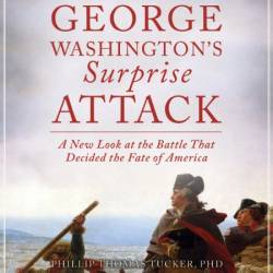 George Washington's Surprise Attack: A New Look at the Battle That Decided the Fate of America - [AUDIOBOOK]