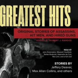 Greatest Hits: Original Stories of Assassins, Hit Men, and Hired Guns - [AUDIOBOOK]