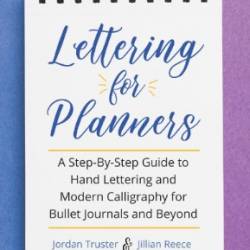 Lettering for Planners: A Step-By-Step Guide to Hand Lettering and Modern Calligraphy for Bullet Journals and Beyond - Reece