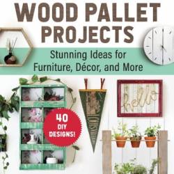 The Essential Guide to Wood Pallet Projects - Hartman, Samantha;Darke, Danny;