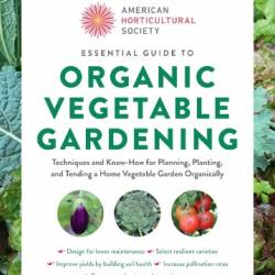 American Horticultural Society Essential Guide to Organic Vegetable Gardening - Cool Springs Press