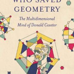 The Man Who Saved Geometry - Siobhan Roberts