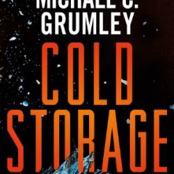 Cold Storage: A Thriller of the Near Future - Michael C. Grumley