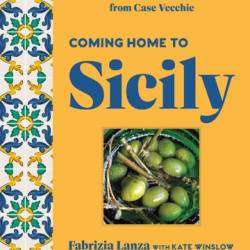 Coming Home to Sicily - Fabrizia Lanza, Kate Winslow, foreword by Alice Waters