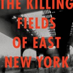 The Killing Fields of East New York - Stacy Horn