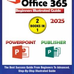 Microsoft Office 365 Non-Tech Savvy Bible: [10 in 1]: From Beginner to Pro with This Fully Illustrated Guide- Word, Excel, PowerPoint, Access, Outlook, Skype, Teams, OneDrive, OneNote, and Publisher - Victor, Riley