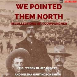 We Pointed Them North: Recollections of a Cowpuncher - [AUDIOBOOK]