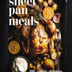 Sheet-Pan Meals: 100  Simple, Delicious, Hassle-Free Dinners - Cider Mill Press