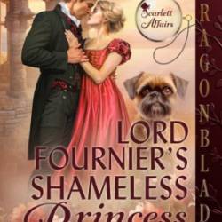 Lord Fournier's Shameless Princess: A Regency Historical Romance - Cerise Deland