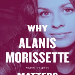 Why Alanis Morissette Matters - [AUDIOBOOK]