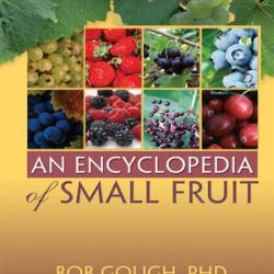 An Encyclopedia of Small Fruit - Robert E Gough