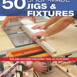 Danny Proulx's 50 Shop-Made Jigs and Fixtures - Proulx