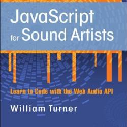 Javascript for Sound Artists - Turner, W.