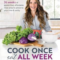 Cook Once, Eat All Week - Free, Affordable Meal Prep to Preserve Your Time and Sanity - Cassy Joy Garcia