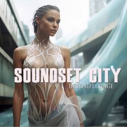 Soundset City - Beyond Lounge (2025) FLAC - Electronic, Lounge, Chillout, Lo Fi