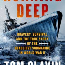 Running Deep: Bravery, Survival, and the True Story of the Deadliest Submarine in World War II - Clavin, Tom