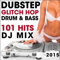 Dubstep Glitch Hop Drum & Bass 101 Hits DJ Mix 2015 (2015)