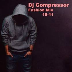 Dj Compressor - Fashion Mix 16-11 (2016)