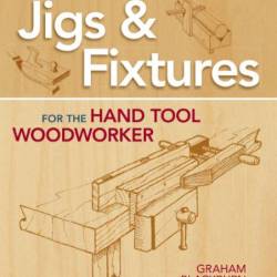 Graham Blackburn. Jigs & Fixtures For The Hand Tool Woodworker (2014) PDF