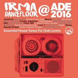 Irma Dancefloor @ ADE 2016 (Essential House Tunes For Club Lovers) (2016)